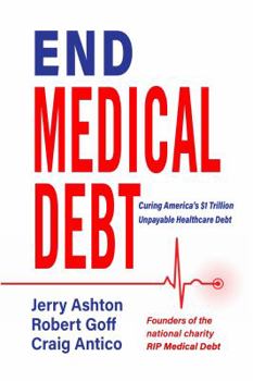 Hardcover End Medical Debt: Curing America's $1 Trillion Unpayable Healthcare Debt Book