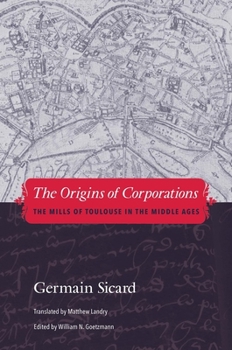 Hardcover The Origins of Corporations: The Mills of Toulouse in the Middle Ages Book