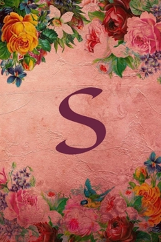 S: Initial Monogram Notebook - Perfect Floral Rule Lined Writing and Notes Journal for Girls (Floral Monogram Journals)
