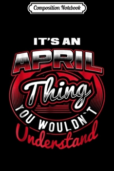 Composition Notebook: It's An APRIL Thing Funny Name Gift s Journal/Notebook Blank Lined Ruled 6x9 100 Pages