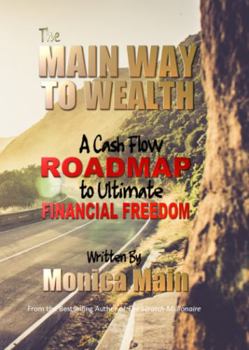 The Main Way to Wealth : A Cash Flow Roadmap to Ultimate Financial Freedom