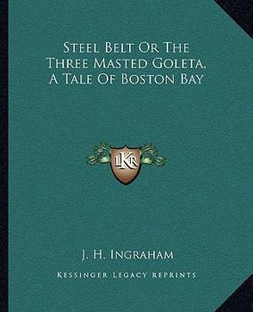 Paperback Steel Belt Or The Three Masted Goleta, A Tale Of Boston Bay Book