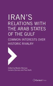 Hardcover Iran's Relations with the Arab States of the Gulf: Common Interests Over Historic Rivalry Book