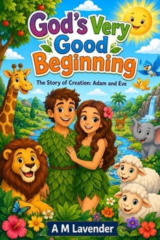 God’s Very Good Beginning: The Story of Creation: Adam and Eve (My First Bible Discoveries)