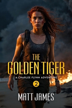 The Golden Tiger: An Action Adventure Thriller (Charlee Flynn)