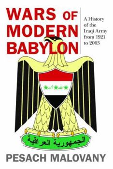 Wars of Modern Babylon: A History of the Iraqi Army from 1921 to 2003 - Book  of the AUSA Books – Foreign Military Studies