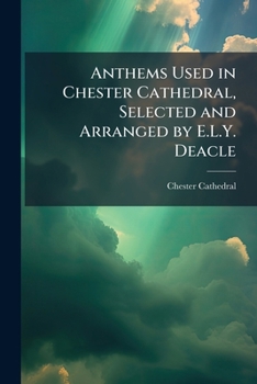 Paperback Anthems Used in Chester Cathedral, Selected and Arranged by E.L.Y. Deacle Book