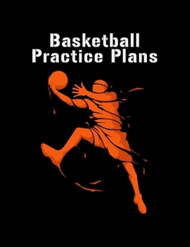 Paperback Basketball Practice Plans: Youth Coach Planning And Schedule Organizer Notebook Book