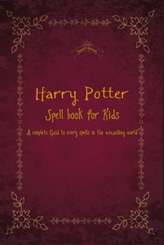 Paperback Harry Potter Spell book for Kids: A complete Guid to every spells in the wizarding world Book