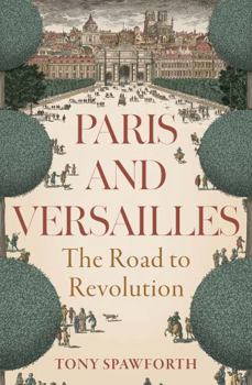 Paris and Versailles: The Road to Revolution