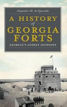 A History of Georgia Forts: Georgia's Lonely Outposts (Landmarks)