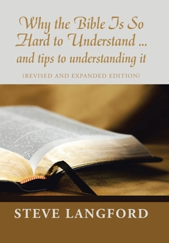 Hardcover Why the Bible Is so Hard to Understand ... and Tips to Understanding It: (Revised and Expanded Edition) Book