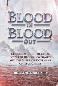 Blood in Blood Out: Understanding the Legal Power of Blood Covenants and the Superior Covenant of Jesus Christ