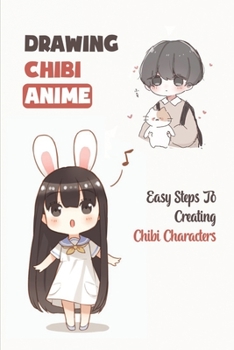 Paperback Drawing Chibi Anime: Easy Steps To Creating Chibi Characters: Draw Details Of The Eyes Book