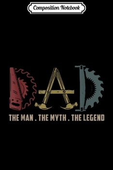 Composition Notebook: Mens Carpenter Dad Gift Carpentry Woodworking Father  Journal/Notebook Blank Lined Ruled 6x9 100 Pages