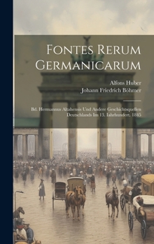 Hardcover Fontes Rerum Germanicarum: Bd. Hermannus Altahensis Und Andere Geschichtsquellen Deutschlands Im 13. Iahrhundert. 1845 [Latin] Book