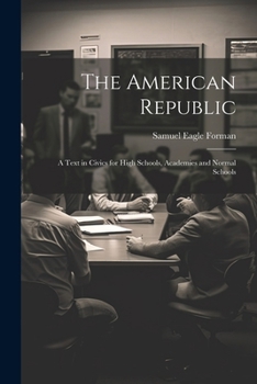 Paperback The American Republic: A Text in Civics for High Schools, Academies and Normal Schools Book