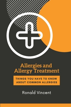 Paperback Allergies and Allergy Treatment: Things You Have to Know About Common Allergies Book