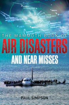 Paperback The Mammoth Book of Air Disasters and Near Misses Book