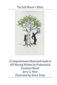 Paperback The Self-Mover's Bible: A Comprehensive Illustrated Guide to DIY Moving Written by Professional Furniture Mover Jerry G. West Book