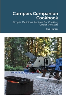 Paperback Campers Companion Cookbook: Simple, Delicious Recipes For Cooking Under the Stars Book