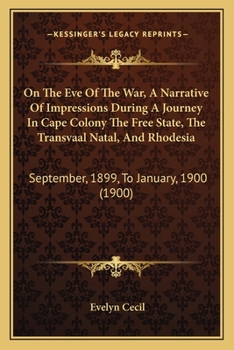 Paperback On The Eve Of The War, A Narrative Of Impressions During A Journey In Cape Colony The Free State, The Transvaal Natal, And Rhodesia: September, 1899, Book