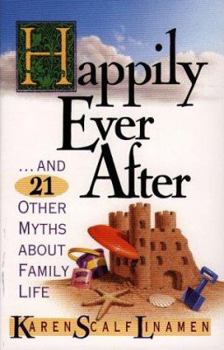 Hardcover Happily Ever After: And 22 Other Myths about Family Life Book