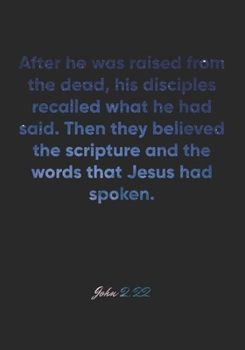 John 2:22 Notebook: After he was raised from the dead, his disciples recalled what he had said. Then they believed the scripture and the words that ... Christian Journal/Diary Gift, Doodle Present