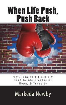 Paperback When Life Push, Push Back: It's Time to F.I.G.H.T. Book