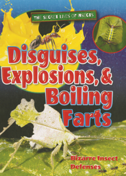 Library Binding Disguises, Explosions, & Boiling Farts: Bizarre Insect Defenses Book