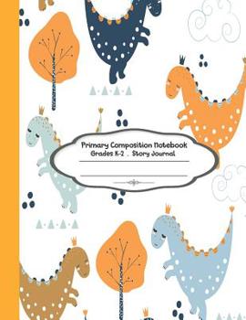 Primary Composition Notebook: Primary Composition Notebook Story Paper - 8.5x11 - Grades K-2: Cute Little Dinosaur School Specialty Handwriting Paper Dotted Middle Line (Kindergarten Composition Noteb