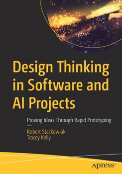 Paperback Design Thinking in Software and AI Projects: Proving Ideas Through Rapid Prototyping Book
