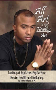 Paperback All Art Is Not Healthy Art: Looking at Rap Lines, Pop Culture, Mental Health, and Wellbeing. Book
