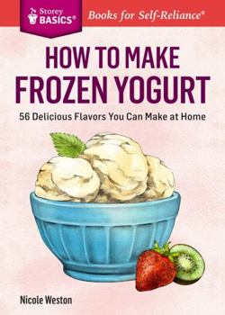 Paperback How to Make Frozen Yogurt: 56 Delicious Flavors You Can Make at Home Book