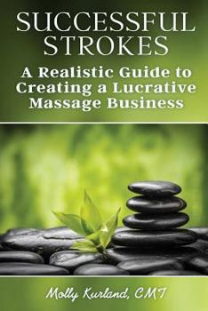 Paperback Successful Strokes: A Realistic Guide to Creating a Lucrative Massage Business Book