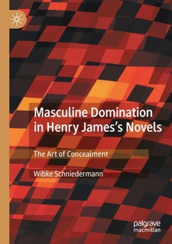 Paperback Masculine Domination in Henry James's Novels: The Art of Concealment Book