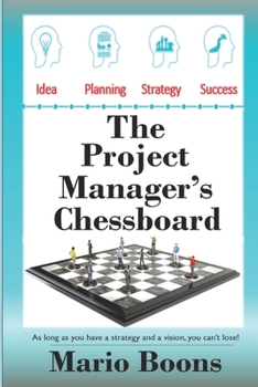 Paperback The Project Manager's chessboard: As long as you have a strategy and a vision, you can't lose Book