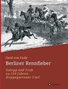 Paperback Berliner Rennfieber: Galopp und Trab zu 150 Jahren Hoppegartener Turf [German] Book