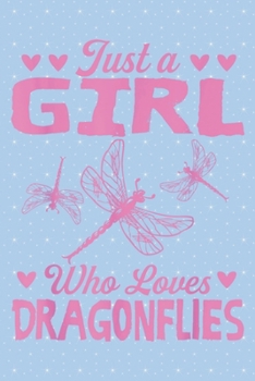Just a girl who loves dragonflies: Notebook for Dragonfly Lovers-College Ruled Lined Blank 6x9 inch 110 page-Daily Journal for Girls Diary for Women ... gift for Holiday (Dragonfly Journal Notebook)