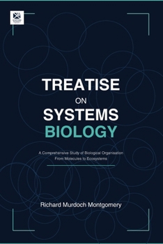 Treatise on Systems Biology: A Comprehensive Study of Biological Organisation From Molecules to Ecosystems
