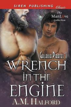Wrench in the Engine [Galaxia Pirates 3] (Siren Publishing Classic Manlove) - Book #3 of the Galaxia Pirates