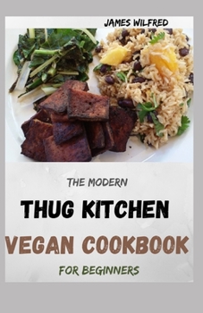 Paperback The Modern THUG KITCHEN VEGAN COOKBOOK For Beginners: More Than 80+ Fresh Recipes That You Can Follow Book