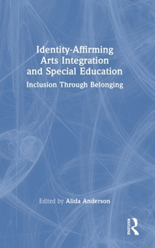 Hardcover Identity-Affirming Arts Integration and Special Education: Inclusion Through Belonging Book