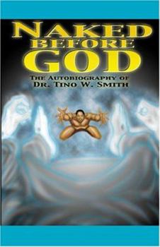 Hardcover Naked Before God: The Autobiography of Dr. Tino W. Smith Sr. Book