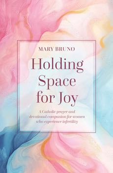 Paperback Holding Space for Joy: A Prayer Companion for Women Struggling with Infertility Book