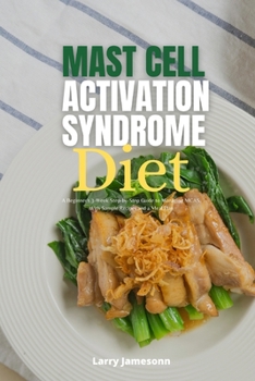 Paperback Mast Cell Activation Syndrome Diet: A Beginner's 3-Week Step-by-Step Guide to Managing MCAS, With Sample Recipes and a Meal Plan Book