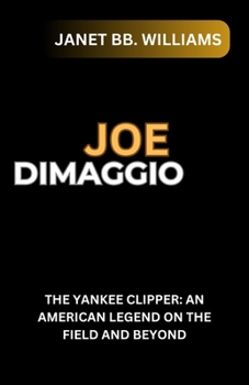 Paperback Joe Dimaggio: "The Yankee Clipper: An American Legend on the Field and Beyond" [Large Print] Book