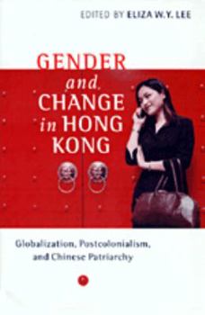 Gender and Change in Hong Kong: Globalization, Postcolonialism, and Chinese Patriarchy - Book  of the Contemporary Chinese Studies (UBC Press)