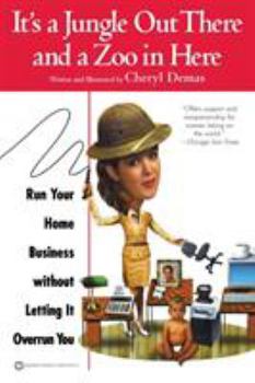 Paperback It's a Jungle Out There and a Zoo in Here: Run Your Home Business Without Letting It Overrun You Book