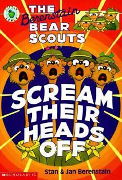 The Berenstain Bear Scouts Scream Their Heads Off - Book #14 of the Berenstain Bear Scouts